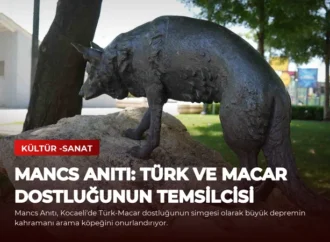 Mancs Anıtı: Türk ve Macar Dostluğunun Temsilcisi