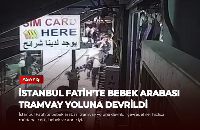 İstanbul Fatih’te Bebek Arabası Tramvay Yoluna Devrildi
