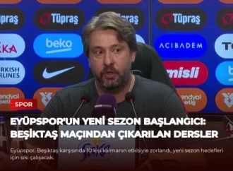 Eyüpspor’un Yeni Sezon Başlangıcı: Beşiktaş Maçından Çıkarılan Dersler