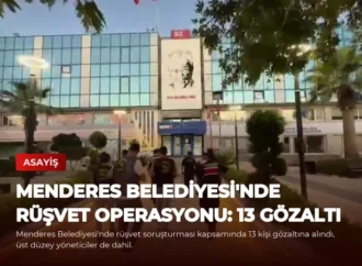 Menderes Belediyesi’nde Rüşvet Operasyonu: 13 Gözaltı