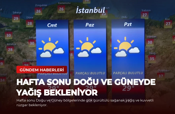 Hafta Sonu Doğu ve Güneyde Yağış Bekleniyor