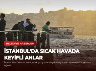 İstanbul’da Sıcak Havada Keyifli Anlar