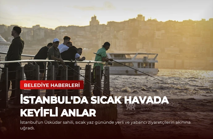 İstanbul’da Sıcak Havada Keyifli Anlar