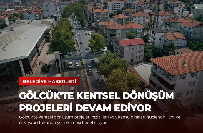 Gölcük’te Kentsel Dönüşüm Projeleri Devam Ediyor