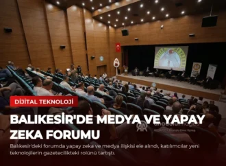 Balıkesir’de Medya ve Yapay Zeka Forumu