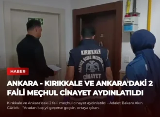 ANKARA – Kırıkkale ve Ankara’daki 2 faili meçhul cinayet aydınlatıldı