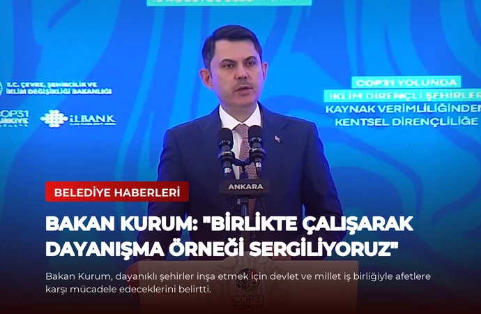 Bakan Kurum: “Birlikte çalışarak dayanışma örneği sergiliyoruz”