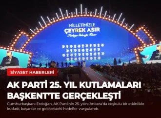 AK Parti 25. Yıl Kutlamaları Başkent’te Gerçekleşti