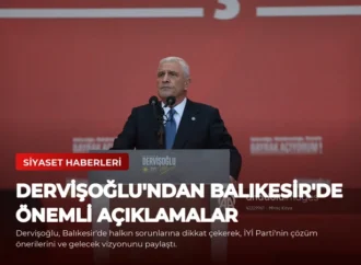 Dervişoğlu’ndan Balıkesir’de Önemli Açıklamalar