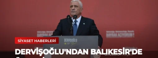 Dervişoğlu’ndan Balıkesir’de Önemli Açıklamalar