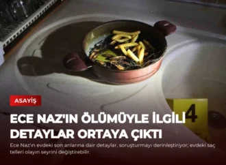 Ece Naz’ın Ölümüyle İlgili Detaylar Ortaya Çıktı