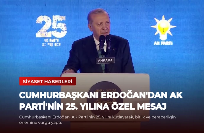 Cumhurbaşkanı Erdoğan’dan AK Parti’nin 25. Yılına Özel Mesaj