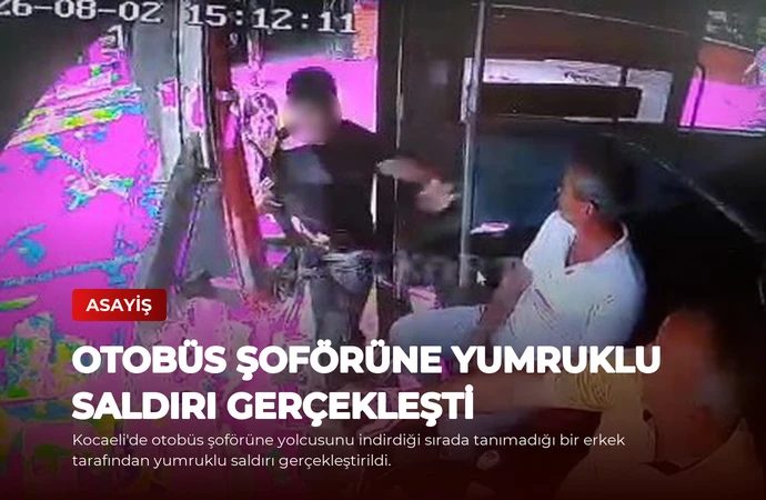 Otobüs Şoförüne Yumruklu Saldırı Gerçekleşti
