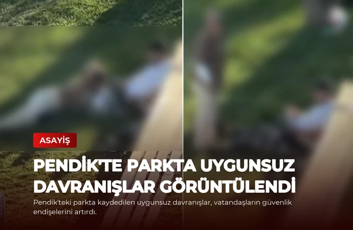 Pendik’te Parkta Uygunsuz Davranışlar Görüntülendi