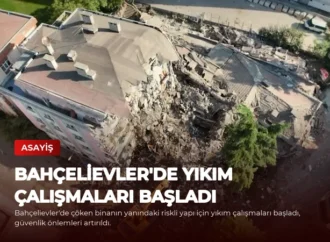 Bahçelievler’de Yıkım Çalışmaları Başladı