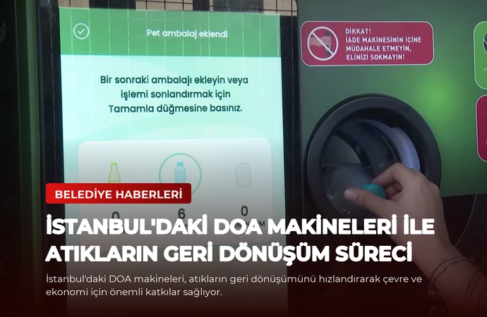 İstanbul’daki DOA Makineleri ile Atıkların Geri Dönüşüm Süreci
