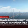 Marmara Depremi’nin 27. Yılı: Hatıralar ve Yeniden İnşa