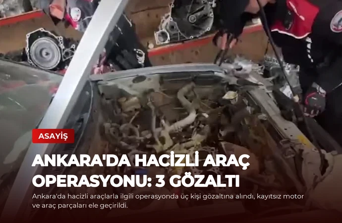 Ankara’da Hacizli Araç Operasyonu: 3 Gözaltı