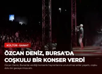 Özcan Deniz, Bursa’da Coşkulu Bir Konser Verdi